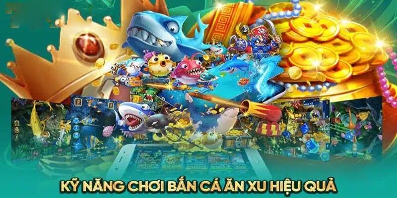 Chiến lược hay để bắn cá ăn xu thắng đậm