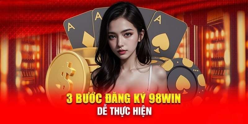 Quy trình các bước thiết lập tài khoản 98win