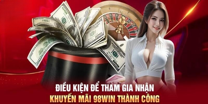 Hội viên chính thức mới có thể nhận khuyến mãi 98Win