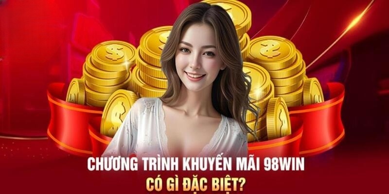 Các ưu đãi thưởng hậu hĩnh hiện có tại trang game 98Win