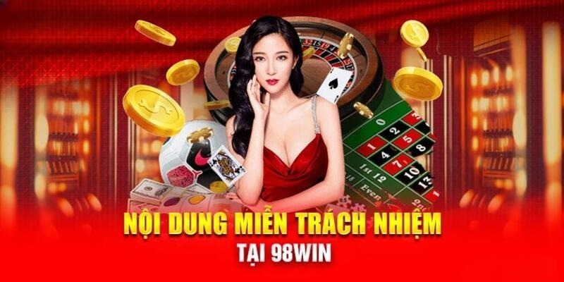 Đôi nét về chính sách miễn trừ trách nhiệm 98Win