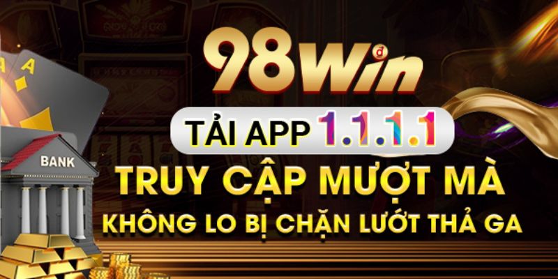 ưu điểm khi tải app 98win